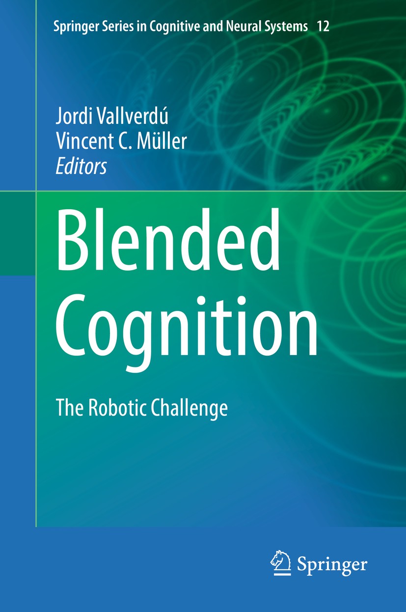 Titlebook: Blended Cognition; The Robotic Challeng Jordi Vallverdú,Vincent C. Müller Book 2019 Springer Nature Switzerland AG 2019 Cognitive systems.R Titlebook: Blended Cognition; The Robotic Challeng Jordi Vallverdú,Vincent C. Müller Book 2019 Springer Nature Switzerland AG 2019 Cognitive systems.R