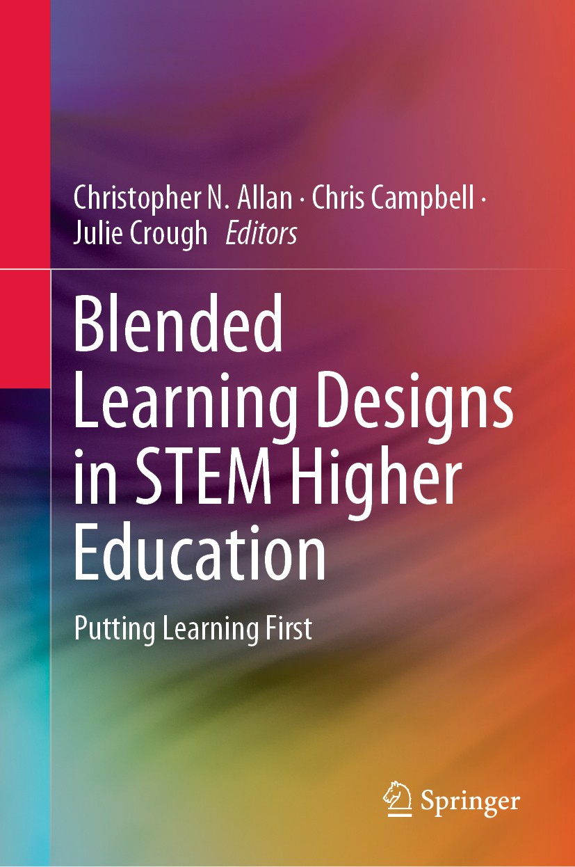 Titlebook: Blended Learning Designs in STEM Higher Education; Putting Learning Fir Christopher N. Allan,Chris Campbell,Julie Crough Book 2019 Springer Titlebook: Blended Learning Designs in STEM Higher Education; Putting Learning Fir Christopher N. Allan,Chris Campbell,Julie Crough Book 2019 Springer