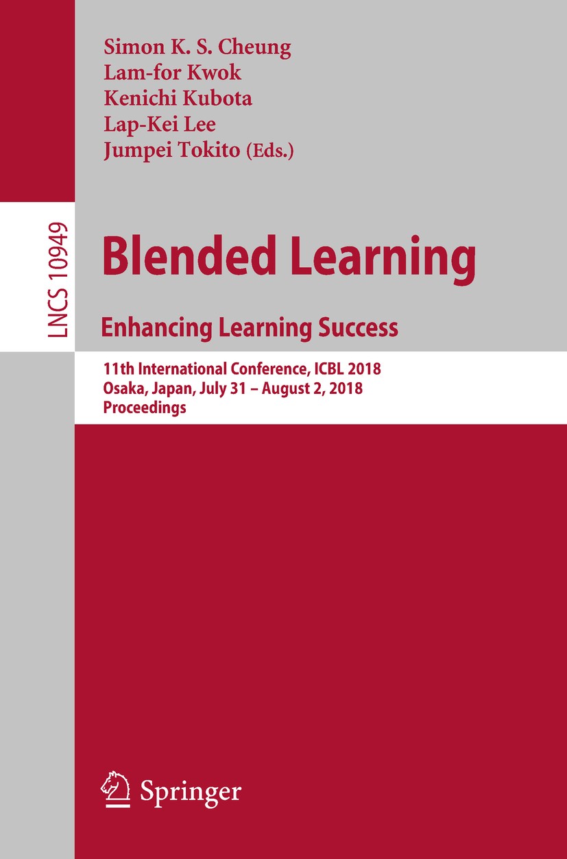 Titlebook: Blended Learning. Enhancing Learning Success; 11th International C Simon K.S. Cheung,Lam-for Kwok,Jumpei Tokito Conference proceedings 2018 Titlebook: Blended Learning. Enhancing Learning Success; 11th International C Simon K.S. Cheung,Lam-for Kwok,Jumpei Tokito Conference proceedings 2018