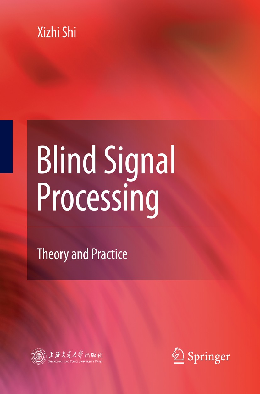 Titlebook: Blind Signal Processing; Theory and Practice Xizhi Shi Book 2011 Shanghai Jiao Tong University Press,Shanghai and Springer-Verlag Berlin He Titlebook: Blind Signal Processing; Theory and Practice Xizhi Shi Book 2011 Shanghai Jiao Tong University Press,Shanghai and Springer-Verlag Berlin He