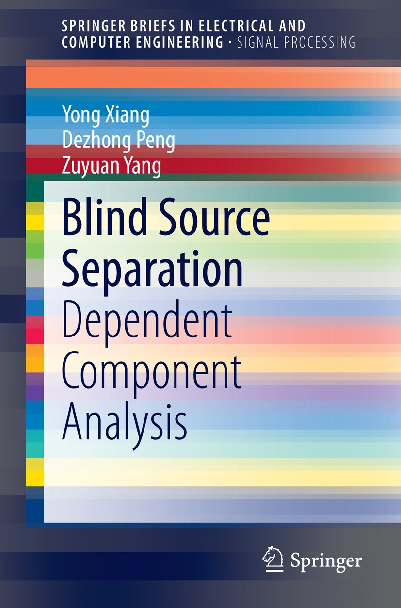Titlebook: Blind Source Separation; Dependent Component Yong Xiang,Dezhong Peng,Zuyuan Yang Book 2015 The Author(s) 2015 Blind Source Separation (BSS Titlebook: Blind Source Separation; Dependent Component Yong Xiang,Dezhong Peng,Zuyuan Yang Book 2015 The Author(s) 2015 Blind Source Separation (BSS