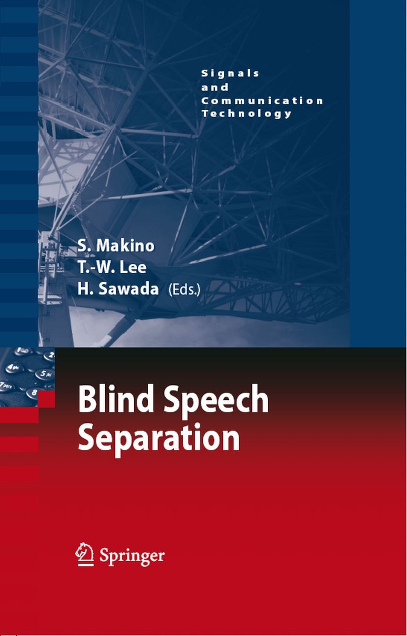 Titlebook: Blind Speech Separation; Shoji Makino,Hiroshi Sawada,Te-Won Lee Book 2007 Springer Science+Business Media B.V. 2007 Independent Component Titlebook: Blind Speech Separation; Shoji Makino,Hiroshi Sawada,Te-Won Lee Book 2007 Springer Science+Business Media B.V. 2007 Independent Component