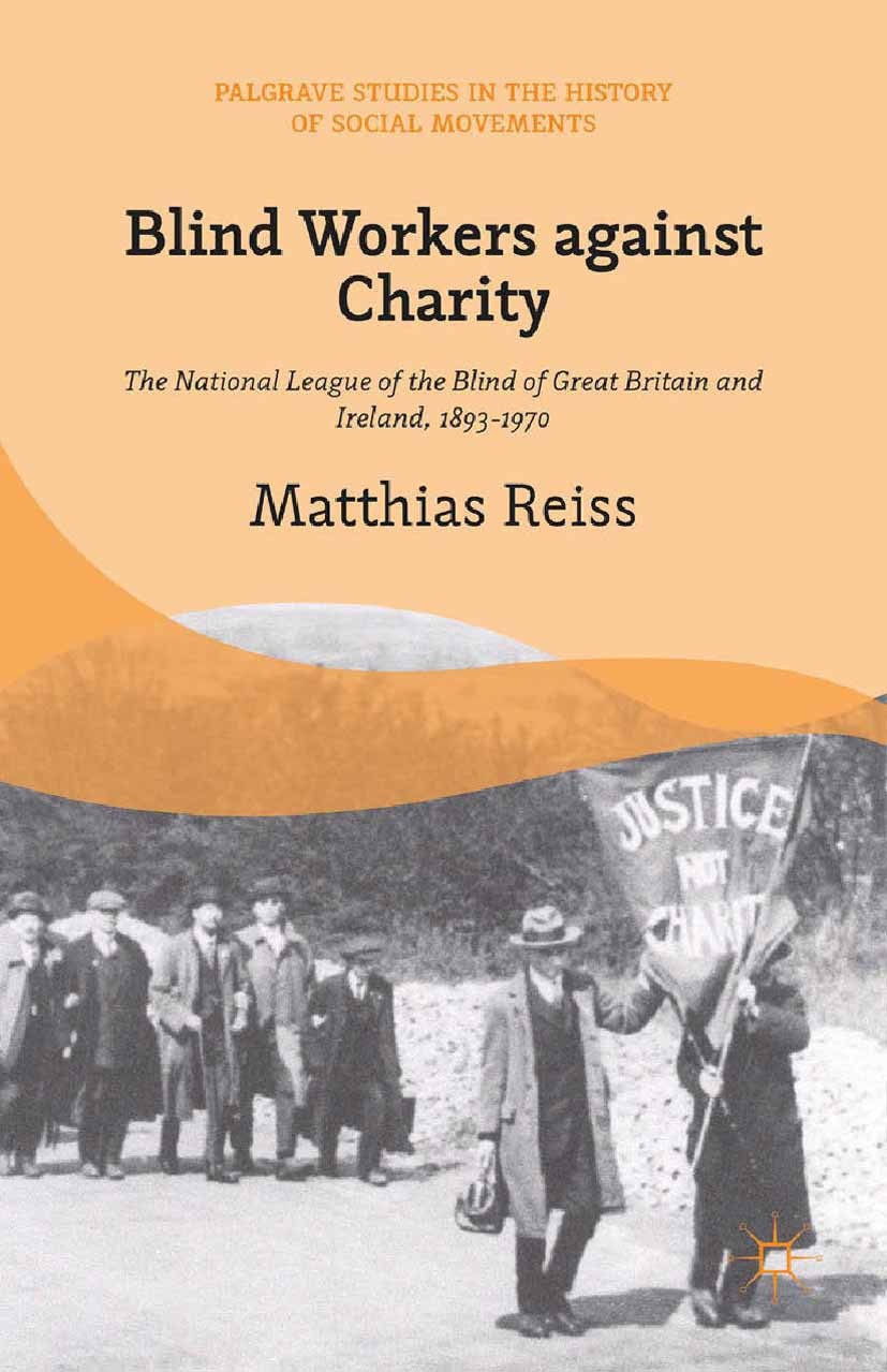 Titlebook: Blind Workers against Charity; The National League Matthias Reiss Book 2015 Palgrave Macmillan, a division of Macmillan Publishers Limited Titlebook: Blind Workers against Charity; The National League Matthias Reiss Book 2015 Palgrave Macmillan, a division of Macmillan Publishers Limited