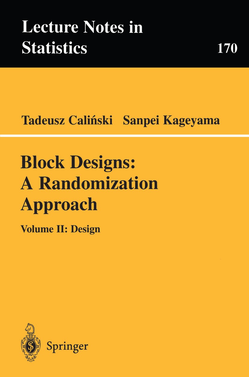 Titlebook: Block Designs: A Randomization Approach; Volume II: Design Tadeusz Caliński,Sanpei Kageyama Book 2003 Springer-Verlag New York, Inc. 2003 V Titlebook: Block Designs: A Randomization Approach; Volume II: Design Tadeusz Caliński,Sanpei Kageyama Book 2003 Springer-Verlag New York, Inc. 2003 V