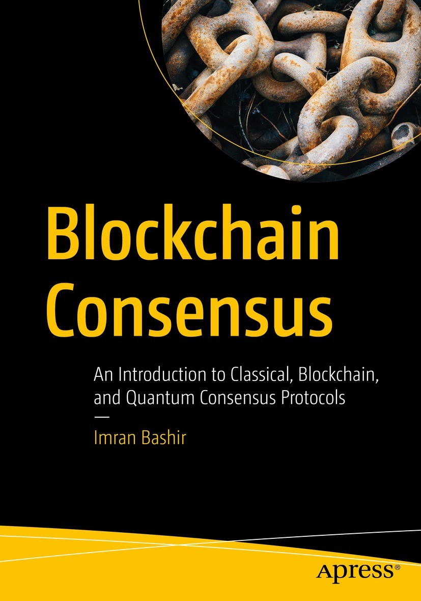 Titlebook: Blockchain Consensus ; An Introduction to C Imran Bashir Book 2022 Imran Bashir 2022 Blockchain.consensus.distributed consensus.bitcoin.byz Titlebook: Blockchain Consensus ; An Introduction to C Imran Bashir Book 2022 Imran Bashir 2022 Blockchain.consensus.distributed consensus.bitcoin.byz