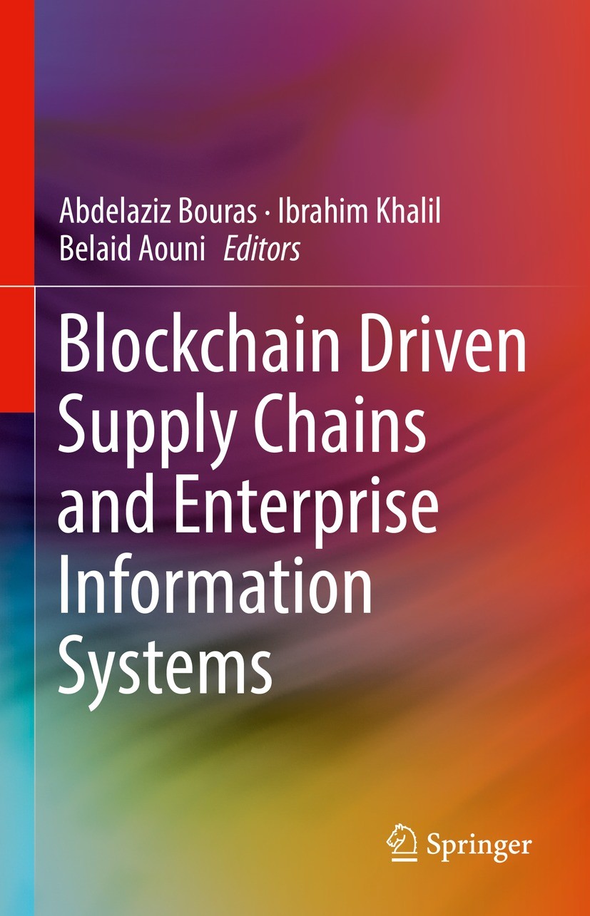 Titlebook: Blockchain Driven Supply Chains and Enterprise Information Systems; Abdelaziz Bouras,Ibrahim Khalil,Belaid Aouni Book 2023 The Editor(s) ( Titlebook: Blockchain Driven Supply Chains and Enterprise Information Systems; Abdelaziz Bouras,Ibrahim Khalil,Belaid Aouni Book 2023 The Editor(s) (