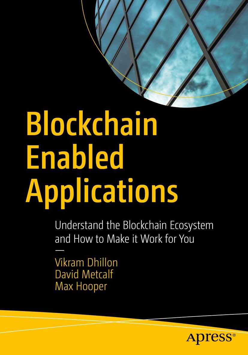 Titlebook: Blockchain Enabled Applications; Understand the Block Vikram Dhillon,David Metcalf,Max Hooper Book 20171st edition Vikram Dhillon, David M Titlebook: Blockchain Enabled Applications; Understand the Block Vikram Dhillon,David Metcalf,Max Hooper Book 20171st edition Vikram Dhillon, David M