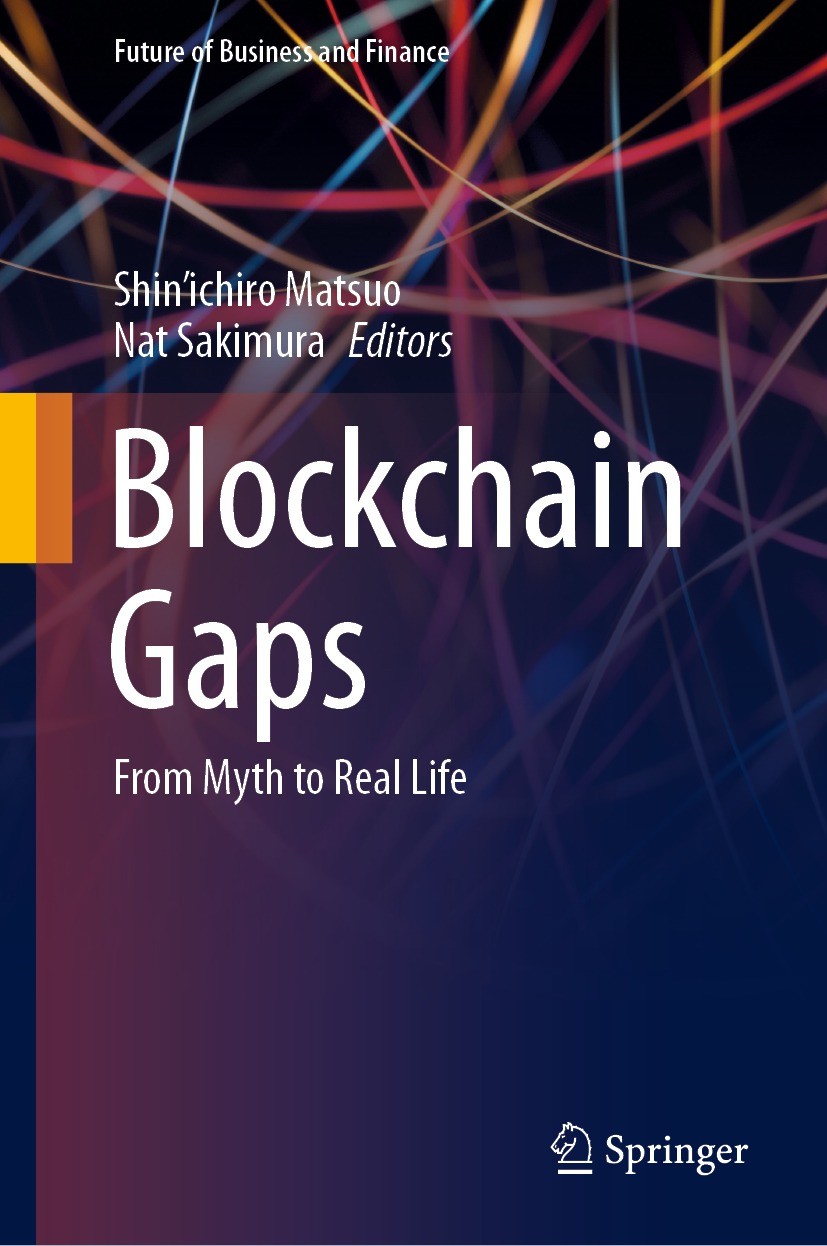 Titlebook: Blockchain Gaps; From Myth to Real Li Shin‘ichiro Matsuo,Nat Sakimura Book 2021 The Editor(s) (if applicable) and The Author(s), under excl Titlebook: Blockchain Gaps; From Myth to Real Li Shin‘ichiro Matsuo,Nat Sakimura Book 2021 The Editor(s) (if applicable) and The Author(s), under excl