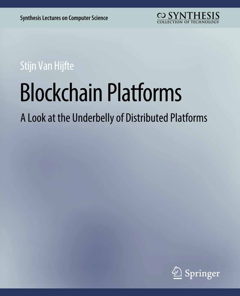 Titlebook: Blockchain Platforms; A Look at the Underb Stijn Hijfte Book 2020 Springer Nature Switzerland AG 2020 Titlebook: Blockchain Platforms; A Look at the Underb Stijn Hijfte Book 2020 Springer Nature Switzerland AG 2020