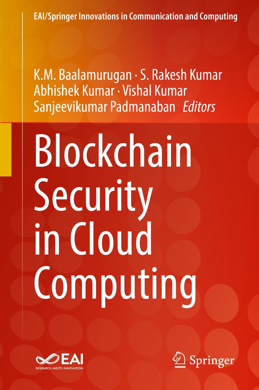 Titlebook: Blockchain Security in Cloud Computing; K.M. Baalamurugan,S. Rakesh Kumar,Sanjeevikumar Pa Book 2022 The Editor(s) (if applicable) and The Titlebook: Blockchain Security in Cloud Computing; K.M. Baalamurugan,S. Rakesh Kumar,Sanjeevikumar Pa Book 2022 The Editor(s) (if applicable) and The