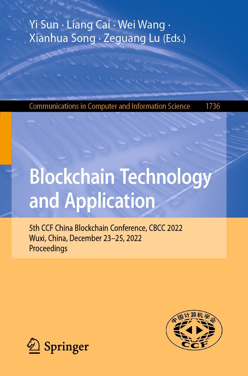 Titlebook: Blockchain Technology and Application; 5th CCF China Blockc Yi Sun,Liang Cai,Zeguang Lu Conference proceedings 2022 The Editor(s) (if appli Titlebook: Blockchain Technology and Application; 5th CCF China Blockc Yi Sun,Liang Cai,Zeguang Lu Conference proceedings 2022 The Editor(s) (if appli