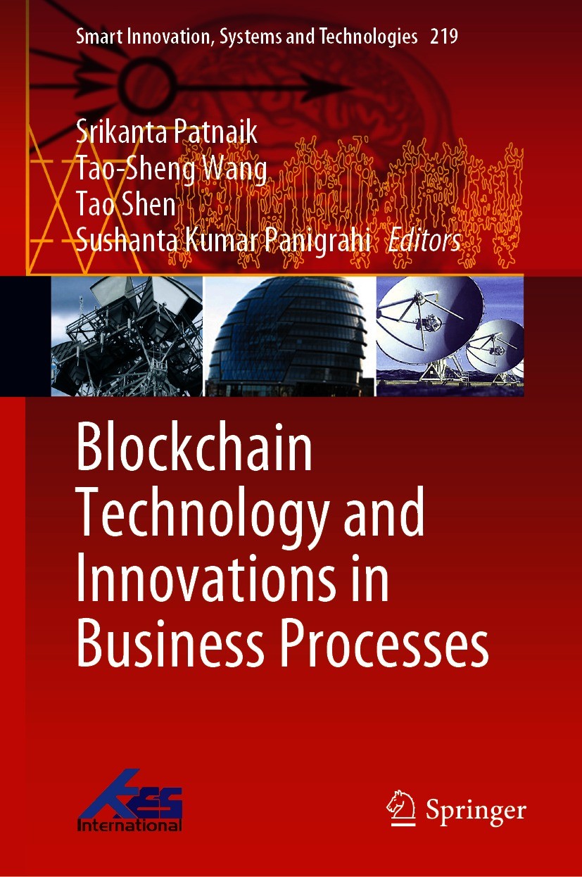 Titlebook: Blockchain Technology and Innovations in Business Processes; Srikanta Patnaik,Tao-Sheng Wang,Sushanta Kumar Pan Book 2021 The Editor(s) (i Titlebook: Blockchain Technology and Innovations in Business Processes; Srikanta Patnaik,Tao-Sheng Wang,Sushanta Kumar Pan Book 2021 The Editor(s) (i