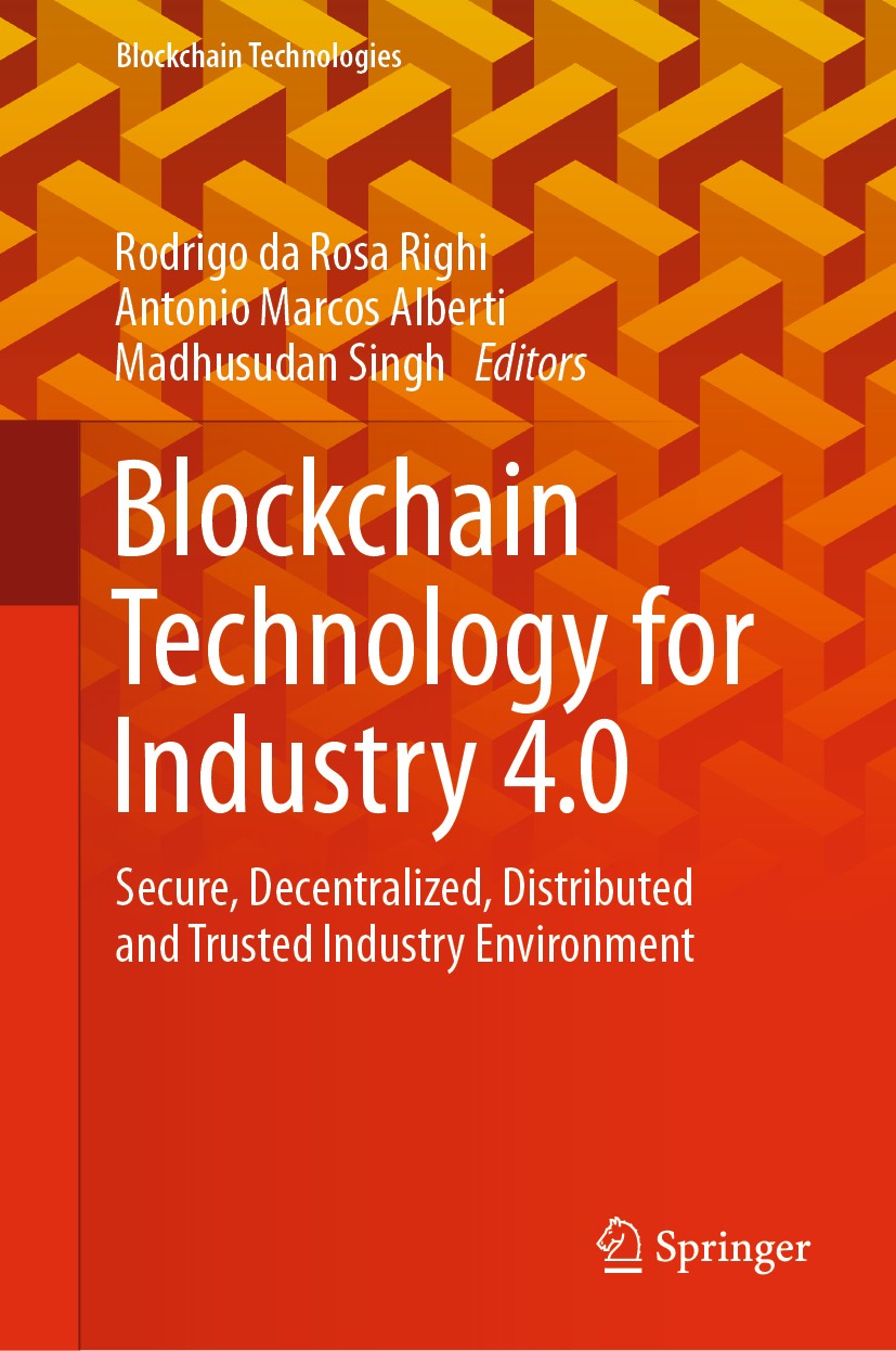 Titlebook: Blockchain Technology for Industry 4.0; Secure, Decentralize Rodrigo da Rosa Righi,Antonio Marcos Alberti,Madhu Book 2020 Springer Nature S Titlebook: Blockchain Technology for Industry 4.0; Secure, Decentralize Rodrigo da Rosa Righi,Antonio Marcos Alberti,Madhu Book 2020 Springer Nature S