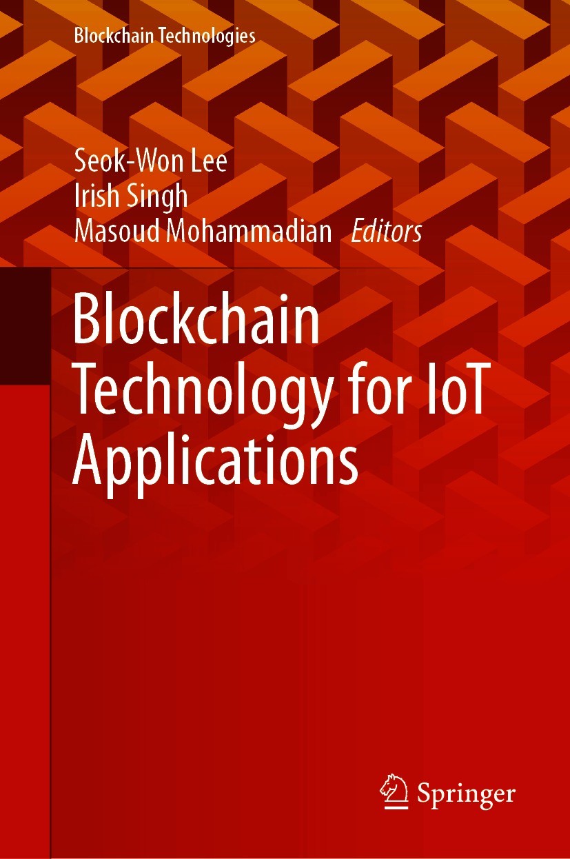 Titlebook: Blockchain Technology for IoT Applications; Seok-Won Lee,Irish Singh,Masoud Mohammadian Book 2021 The Editor(s) (if applicable) and The Au Titlebook: Blockchain Technology for IoT Applications; Seok-Won Lee,Irish Singh,Masoud Mohammadian Book 2021 The Editor(s) (if applicable) and The Au