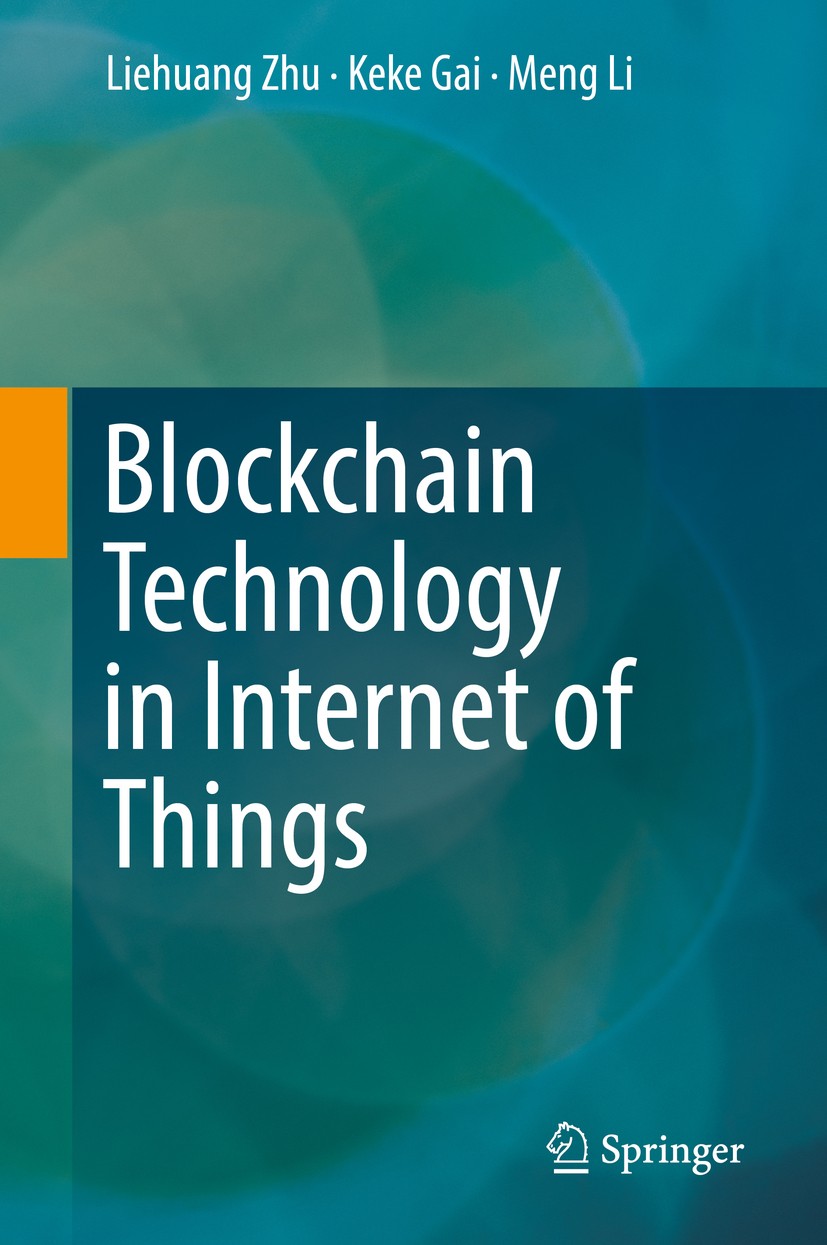 Titlebook: Blockchain Technology in Internet of Things; Liehuang Zhu,Keke Gai,Meng Li Book 2019 Springer Nature Switzerland AG 2019 Internet of Thing Titlebook: Blockchain Technology in Internet of Things; Liehuang Zhu,Keke Gai,Meng Li Book 2019 Springer Nature Switzerland AG 2019 Internet of Thing