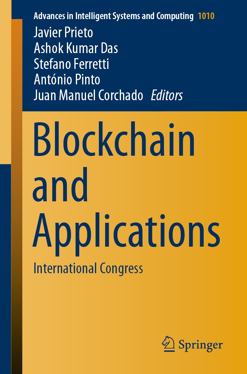 Titlebook: Blockchain and Applications; International Congre Javier Prieto,Ashok Kumar Das,Juan Manuel Corchado Conference proceedings 2020 Springer N Titlebook: Blockchain and Applications; International Congre Javier Prieto,Ashok Kumar Das,Juan Manuel Corchado Conference proceedings 2020 Springer N