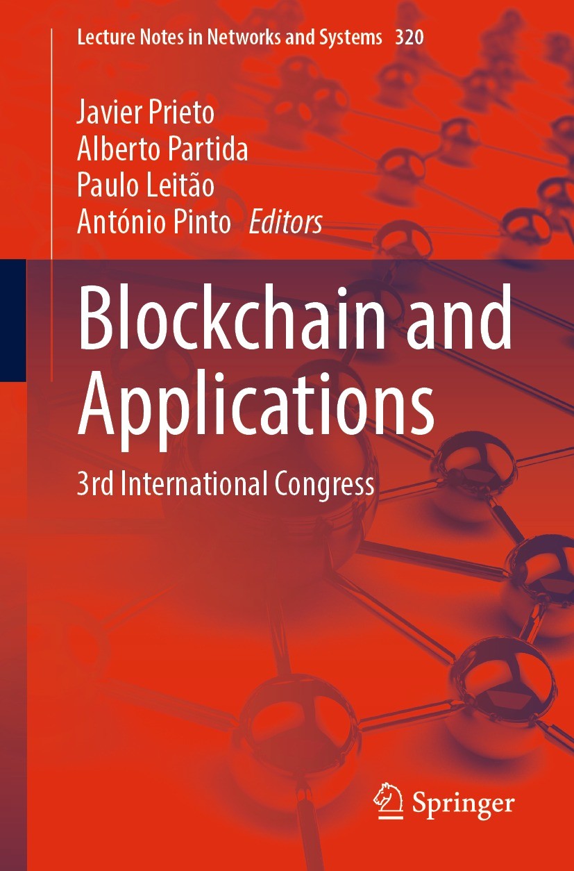 Titlebook: Blockchain and Applications; 3rd International Co Javier Prieto,Alberto Partida,António Pinto Conference proceedings 2022 The Editor(s) (if Titlebook: Blockchain and Applications; 3rd International Co Javier Prieto,Alberto Partida,António Pinto Conference proceedings 2022 The Editor(s) (if