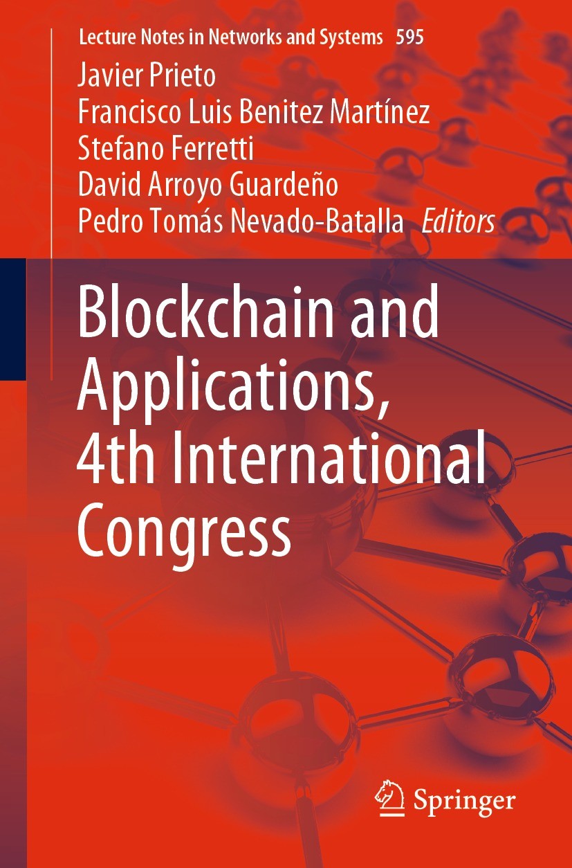Titlebook: Blockchain and Applications, 4th International Congress; Javier Prieto,Francisco Luis Benítez Martínez,Pedr Conference proceedings 2023 Th Titlebook: Blockchain and Applications, 4th International Congress; Javier Prieto,Francisco Luis Benítez Martínez,Pedr Conference proceedings 2023 Th