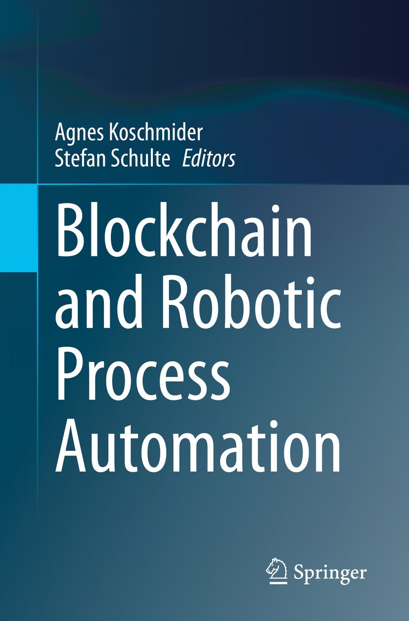 Titlebook: Blockchain and Robotic Process Automation; Agnes Koschmider,Stefan Schulte Book 2021 The Editor(s) (if applicable) and The Author(s), unde Titlebook: Blockchain and Robotic Process Automation; Agnes Koschmider,Stefan Schulte Book 2021 The Editor(s) (if applicable) and The Author(s), unde