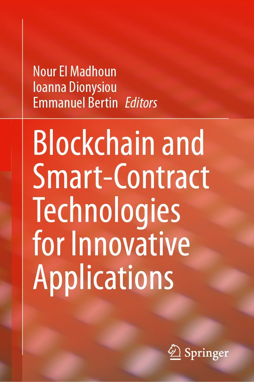 Titlebook: Blockchain and Smart-Contract Technologies for Innovative Applications; Nour El Madhoun,Ioanna Dionysiou,Emmanuel Bertin Book 2024 The Edi Titlebook: Blockchain and Smart-Contract Technologies for Innovative Applications; Nour El Madhoun,Ioanna Dionysiou,Emmanuel Bertin Book 2024 The Edi