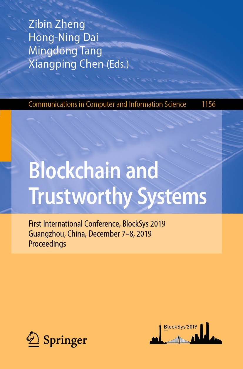 Titlebook: Blockchain and Trustworthy Systems; First International Zibin Zheng,Hong-Ning Dai,Xiangping Chen Conference proceedings 2020 Springer Natu Titlebook: Blockchain and Trustworthy Systems; First International Zibin Zheng,Hong-Ning Dai,Xiangping Chen Conference proceedings 2020 Springer Natu