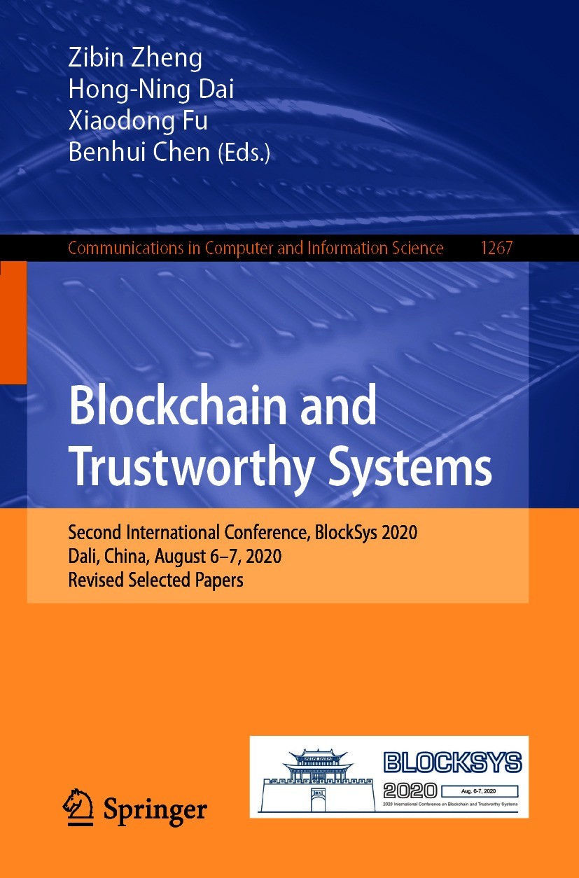Titlebook: Blockchain and Trustworthy Systems; Second International Zibin Zheng,Hong-Ning Dai,Benhui Chen Conference proceedings 2020 Springer Nature Titlebook: Blockchain and Trustworthy Systems; Second International Zibin Zheng,Hong-Ning Dai,Benhui Chen Conference proceedings 2020 Springer Nature