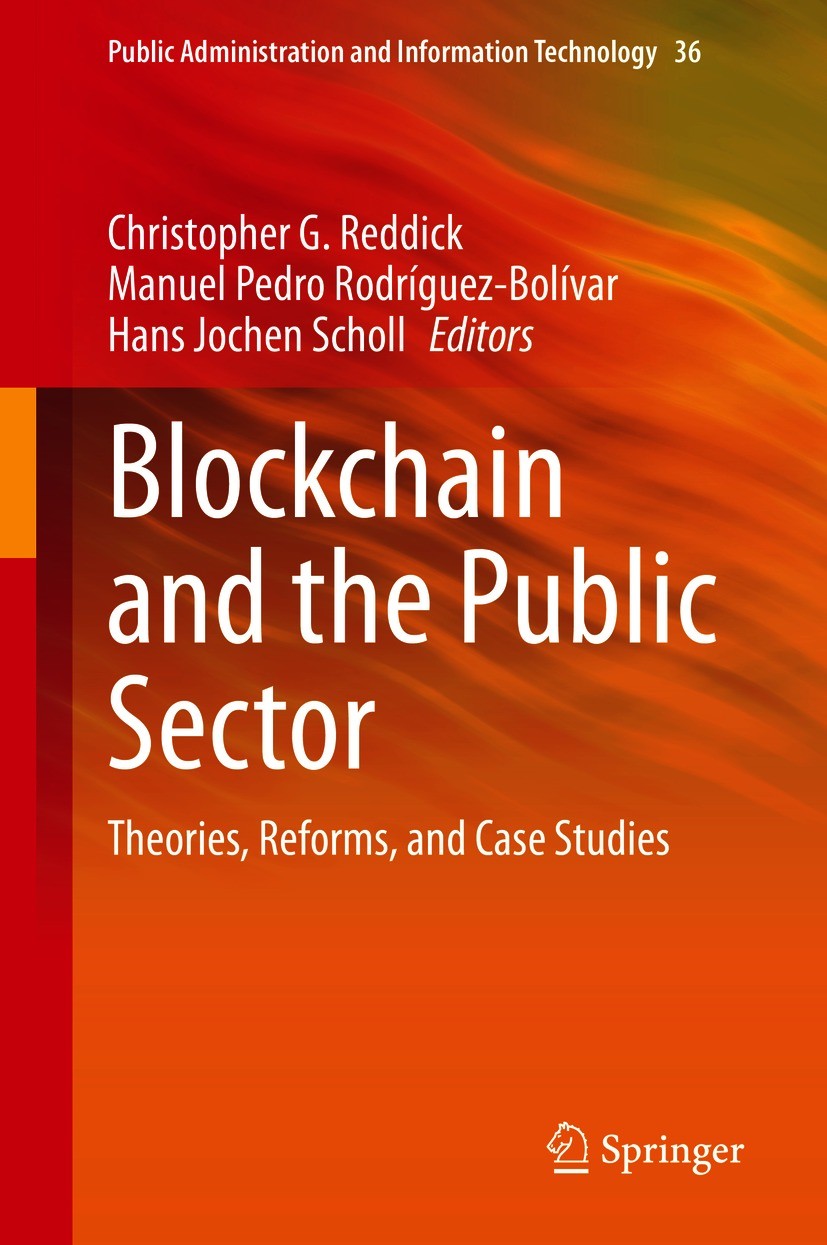 Titlebook: Blockchain and the Public Sector; Theories, Reforms, a Christopher G. Reddick,Manuel Pedro Rodríguez-Bolí Book 2021 Springer Nature Switzer Titlebook: Blockchain and the Public Sector; Theories, Reforms, a Christopher G. Reddick,Manuel Pedro Rodríguez-Bolí Book 2021 Springer Nature Switzer