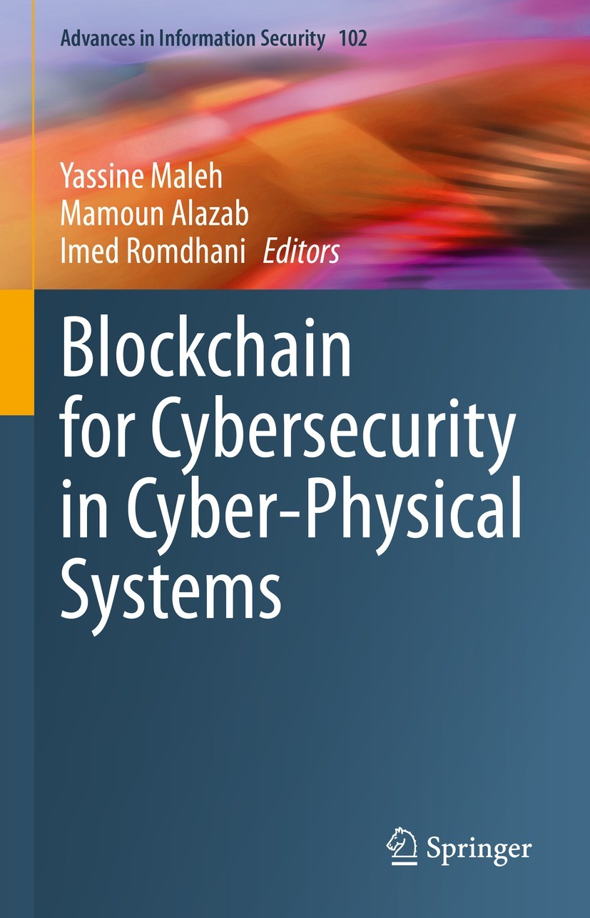 Titlebook: Blockchain for Cybersecurity in Cyber-Physical Systems; Yassine Maleh,Mamoun Alazab,Imed Romdhani Book 2023 The Editor(s) (if applicable) Titlebook: Blockchain for Cybersecurity in Cyber-Physical Systems; Yassine Maleh,Mamoun Alazab,Imed Romdhani Book 2023 The Editor(s) (if applicable)
