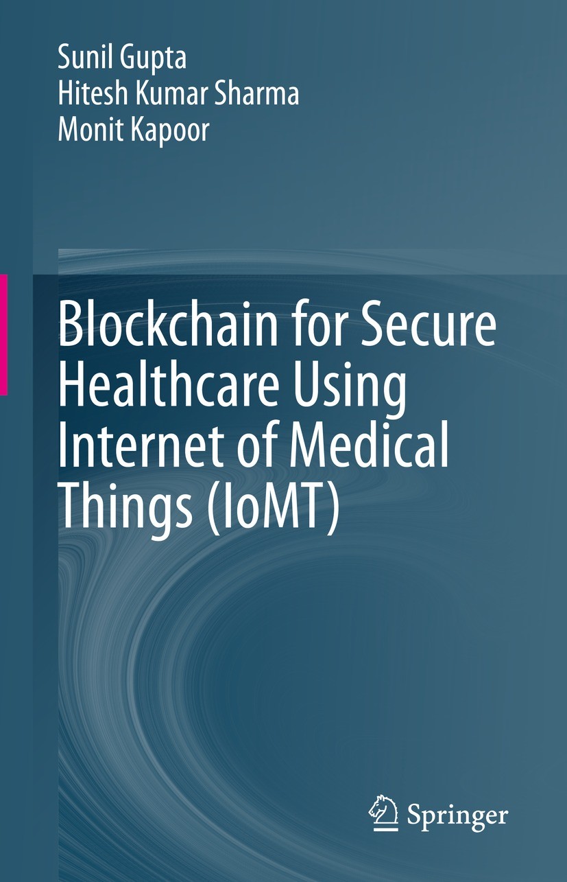 Titlebook: Blockchain for Secure Healthcare Using Internet of Medical Things (IoMT); Sunil Gupta,Hitesh Kumar Sharma,Monit Kapoor Book 2023 The Edito Titlebook: Blockchain for Secure Healthcare Using Internet of Medical Things (IoMT); Sunil Gupta,Hitesh Kumar Sharma,Monit Kapoor Book 2023 The Edito