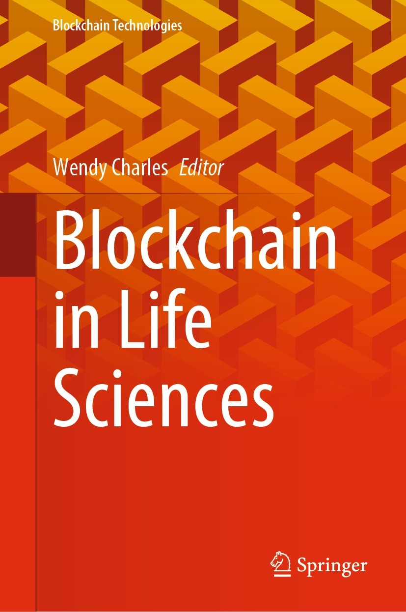 Titlebook: Blockchain in Life Sciences; Wendy Charles Book 2022 The Editor(s) (if applicable) and The Author(s), under exclusive license to Springer Titlebook: Blockchain in Life Sciences; Wendy Charles Book 2022 The Editor(s) (if applicable) and The Author(s), under exclusive license to Springer