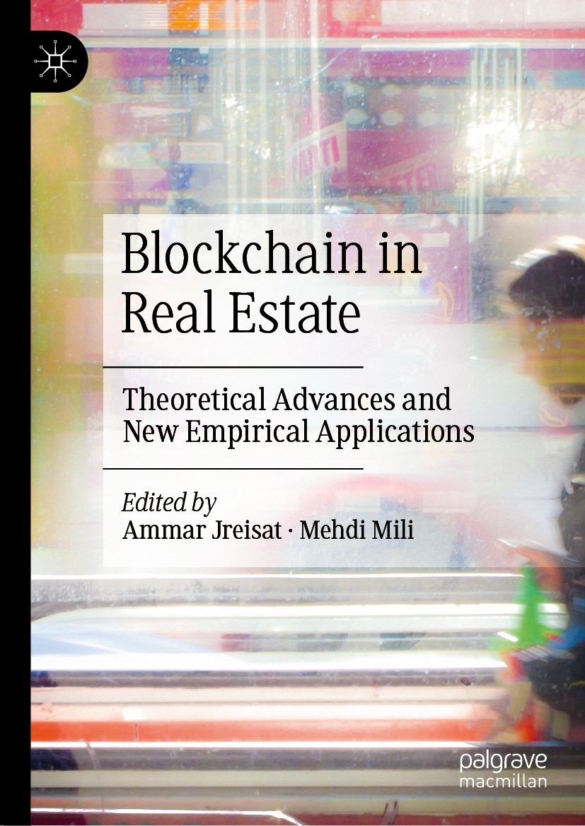 Titlebook: Blockchain in Real Estate; Theoretical Advances Ammar Jreisat,Mehdi Mili Book 2024 The Editor(s) (if applicable) and The Author(s), under e Titlebook: Blockchain in Real Estate; Theoretical Advances Ammar Jreisat,Mehdi Mili Book 2024 The Editor(s) (if applicable) and The Author(s), under e