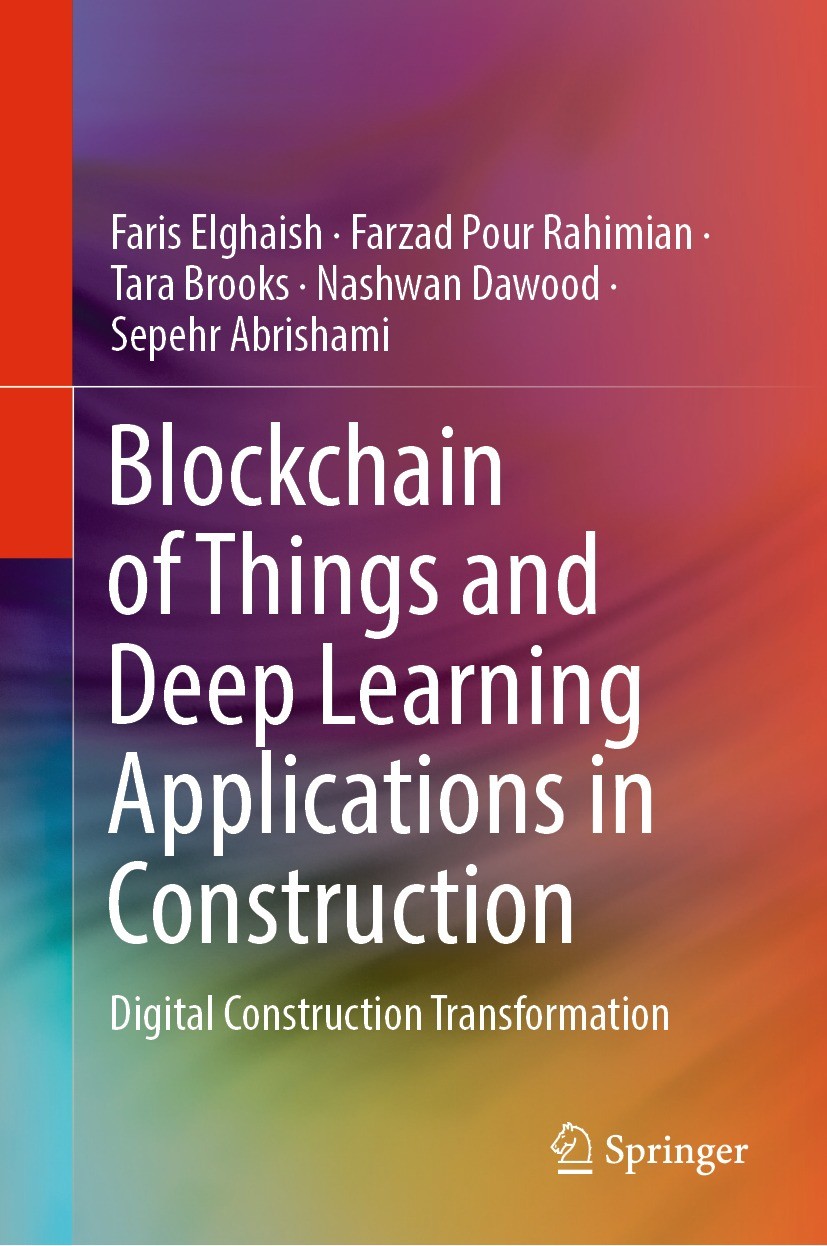 Titlebook: Blockchain of Things and Deep Learning Applications in Construction; Digital Construction Faris Elghaish,Farzad Pour Rahimian,Sepehr Abrish Titlebook: Blockchain of Things and Deep Learning Applications in Construction; Digital Construction Faris Elghaish,Farzad Pour Rahimian,Sepehr Abrish