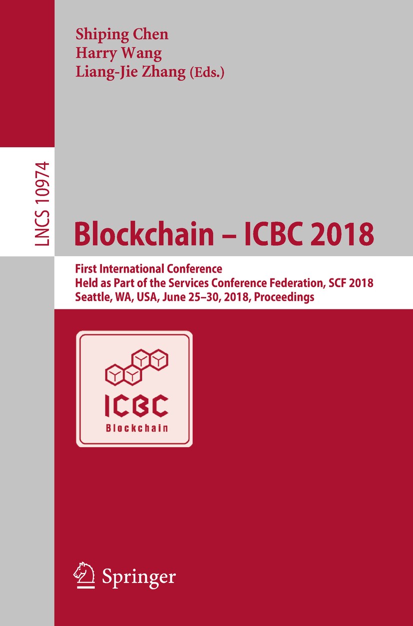 Titlebook: Blockchain – ICBC 2018; First International Shiping Chen,Harry Wang,Liang-Jie Zhang Conference proceedings 2018 Springer International Pub Titlebook: Blockchain – ICBC 2018; First International Shiping Chen,Harry Wang,Liang-Jie Zhang Conference proceedings 2018 Springer International Pub