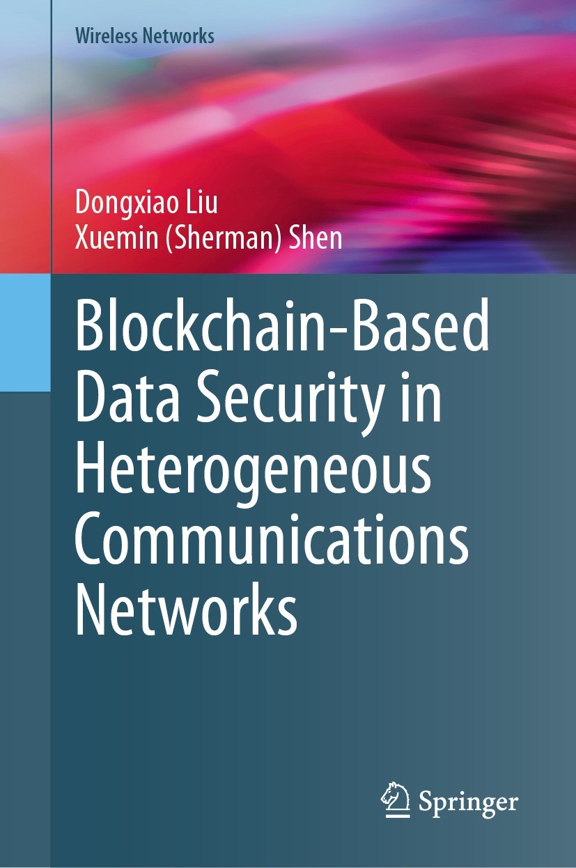 Titlebook: Blockchain-Based Data Security in Heterogeneous Communications Networks; Dongxiao Liu,Xuemin (Sherman) Shen Book 2024 The Editor(s) (if ap Titlebook: Blockchain-Based Data Security in Heterogeneous Communications Networks; Dongxiao Liu,Xuemin (Sherman) Shen Book 2024 The Editor(s) (if ap