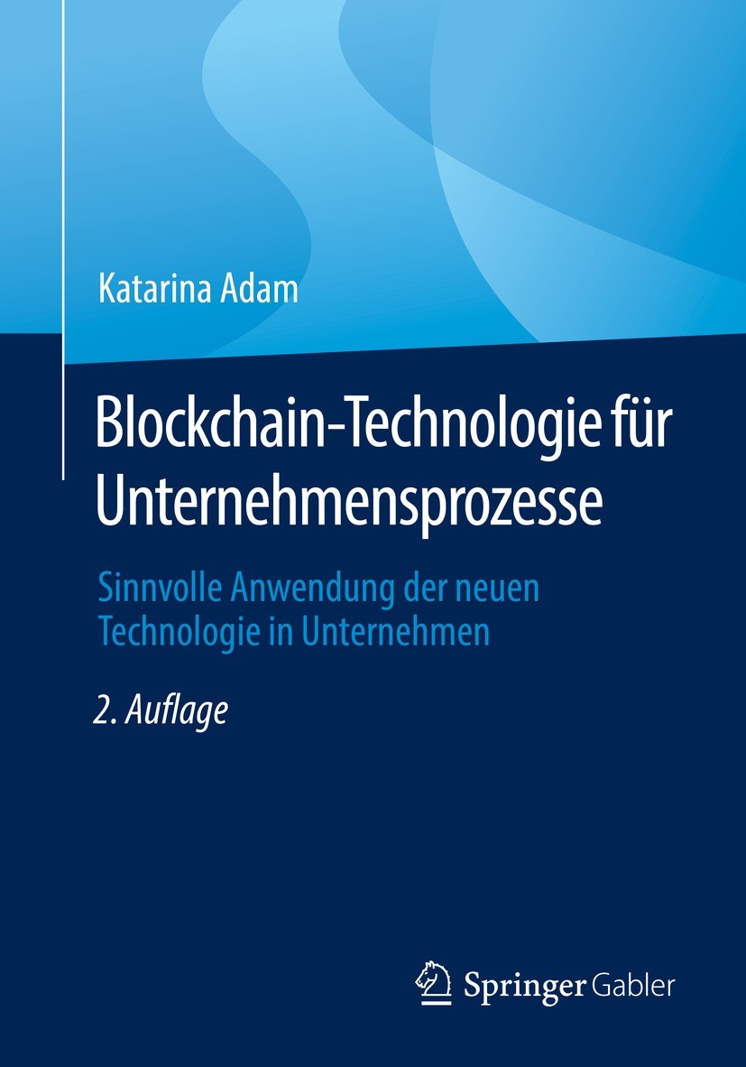 Titlebook: Blockchain-Technologie für Unternehmensprozesse; Sinnvolle Anwendung Katarina Adam Book 2022Latest edition Springer-Verlag GmbH Deutschlan Titlebook: Blockchain-Technologie für Unternehmensprozesse; Sinnvolle Anwendung Katarina Adam Book 2022Latest edition Springer-Verlag GmbH Deutschlan