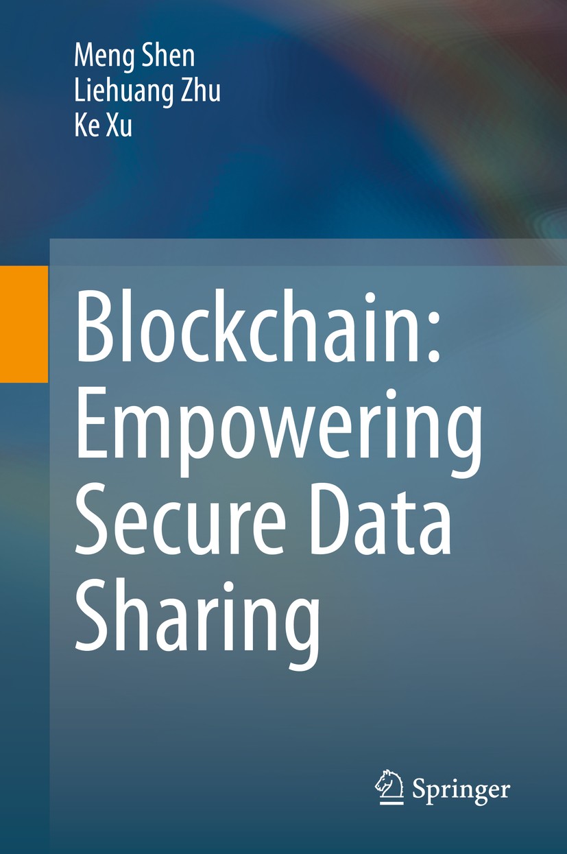 Titlebook: Blockchain: Empowering Secure Data Sharing;  Meng Shen,Liehuang Zhu,Ke Xu Book 2020 The Editor(s) (if applicable) and The Author(s), under 