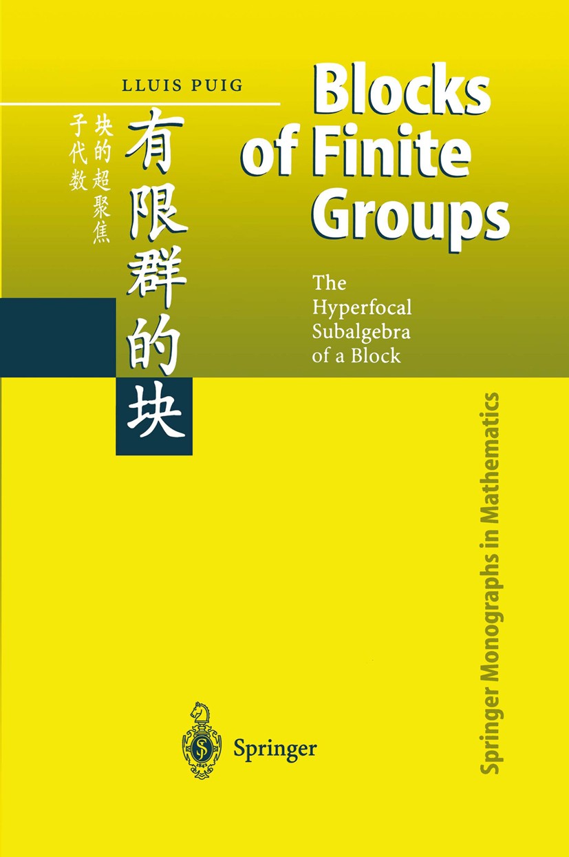 Titlebook: Blocks of Finite Groups; The Hyperfocal Subal Lluís Puig Book 2002 Springer-Verlag Berlin Heidelberg 2002 Group.algebra.block.hyperfocal al Titlebook: Blocks of Finite Groups; The Hyperfocal Subal Lluís Puig Book 2002 Springer-Verlag Berlin Heidelberg 2002 Group.algebra.block.hyperfocal al
