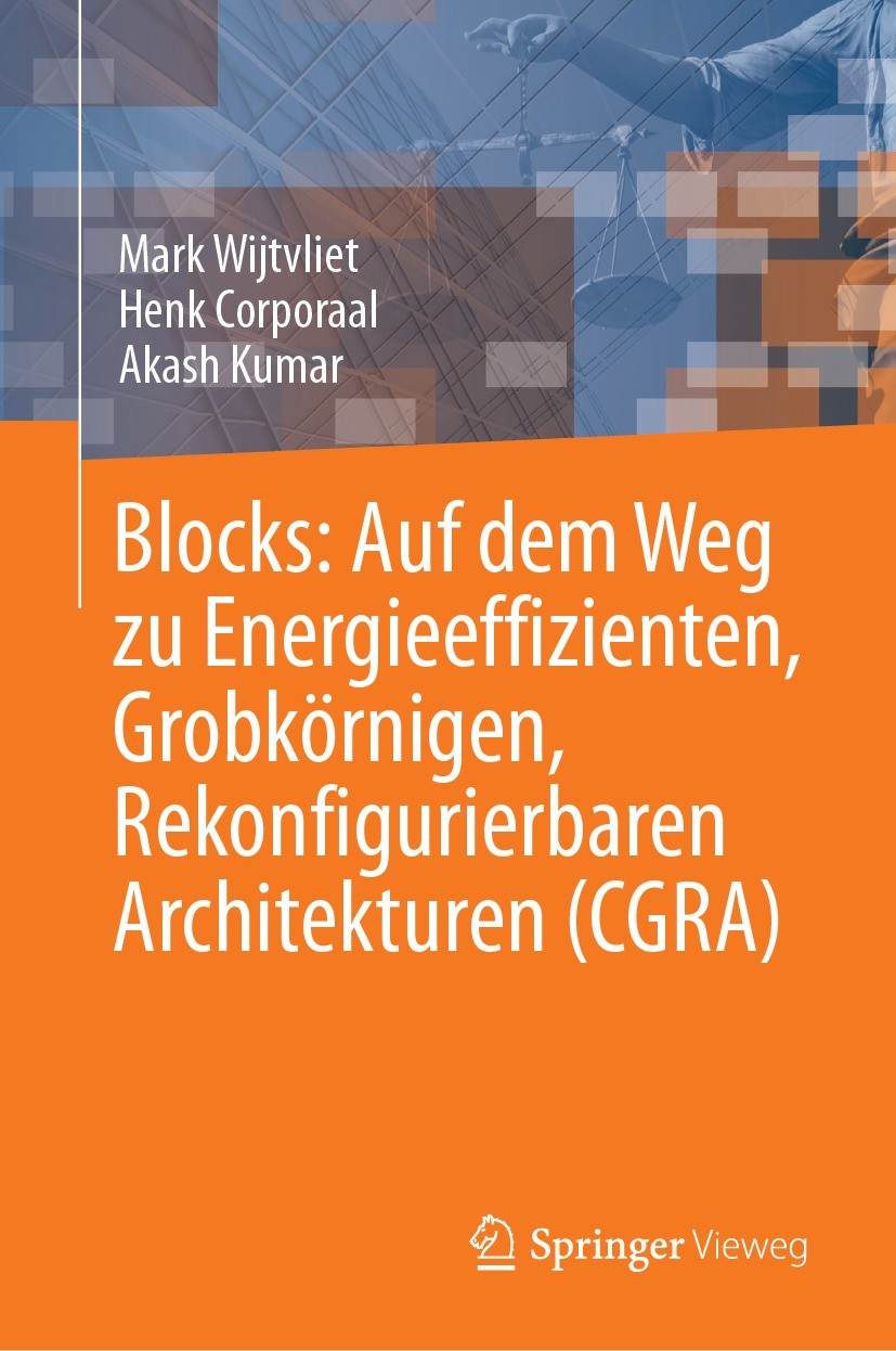 Titlebook: Blocks: Auf dem Weg zu Energieeffizienten, Grobkörnigen, Rekonfigurierbaren Architekturen (CGRA); Mark Wijtvliet,Henk Corporaal,Akash Kuma Titlebook: Blocks: Auf dem Weg zu Energieeffizienten, Grobkörnigen, Rekonfigurierbaren Architekturen (CGRA); Mark Wijtvliet,Henk Corporaal,Akash Kuma