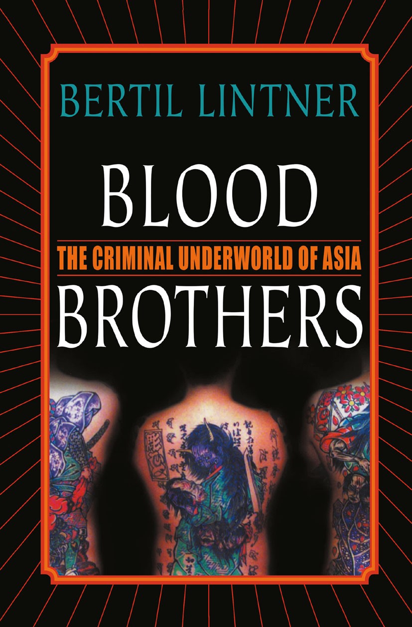Titlebook: Blood Brothers; The Criminal Underwo Bertil Lintner Book 2002 Palgrave Macmillan, a division of Nature America Inc. 2002 Titlebook: Blood Brothers; The Criminal Underwo Bertil Lintner Book 2002 Palgrave Macmillan, a division of Nature America Inc. 2002