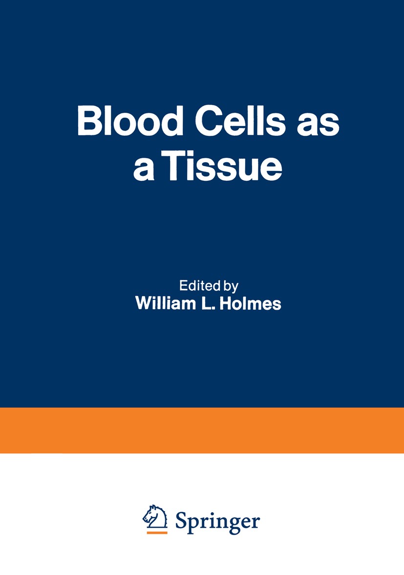Titlebook: Blood Cells as a Tissue; Proceedings of a Con William L. Holmes (Director) Conference proceedings 1970 Plenum Press, New York 1970 Laborato Titlebook: Blood Cells as a Tissue; Proceedings of a Con William L. Holmes (Director) Conference proceedings 1970 Plenum Press, New York 1970 Laborato