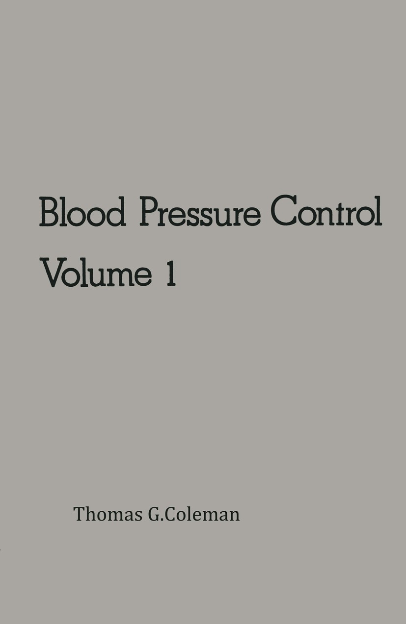 Titlebook: Blood Pressure Control; Thomas G. Coleman Book 1980 Eden Press Incorporated 1980 blood pressure Titlebook: Blood Pressure Control; Thomas G. Coleman Book 1980 Eden Press Incorporated 1980 blood pressure