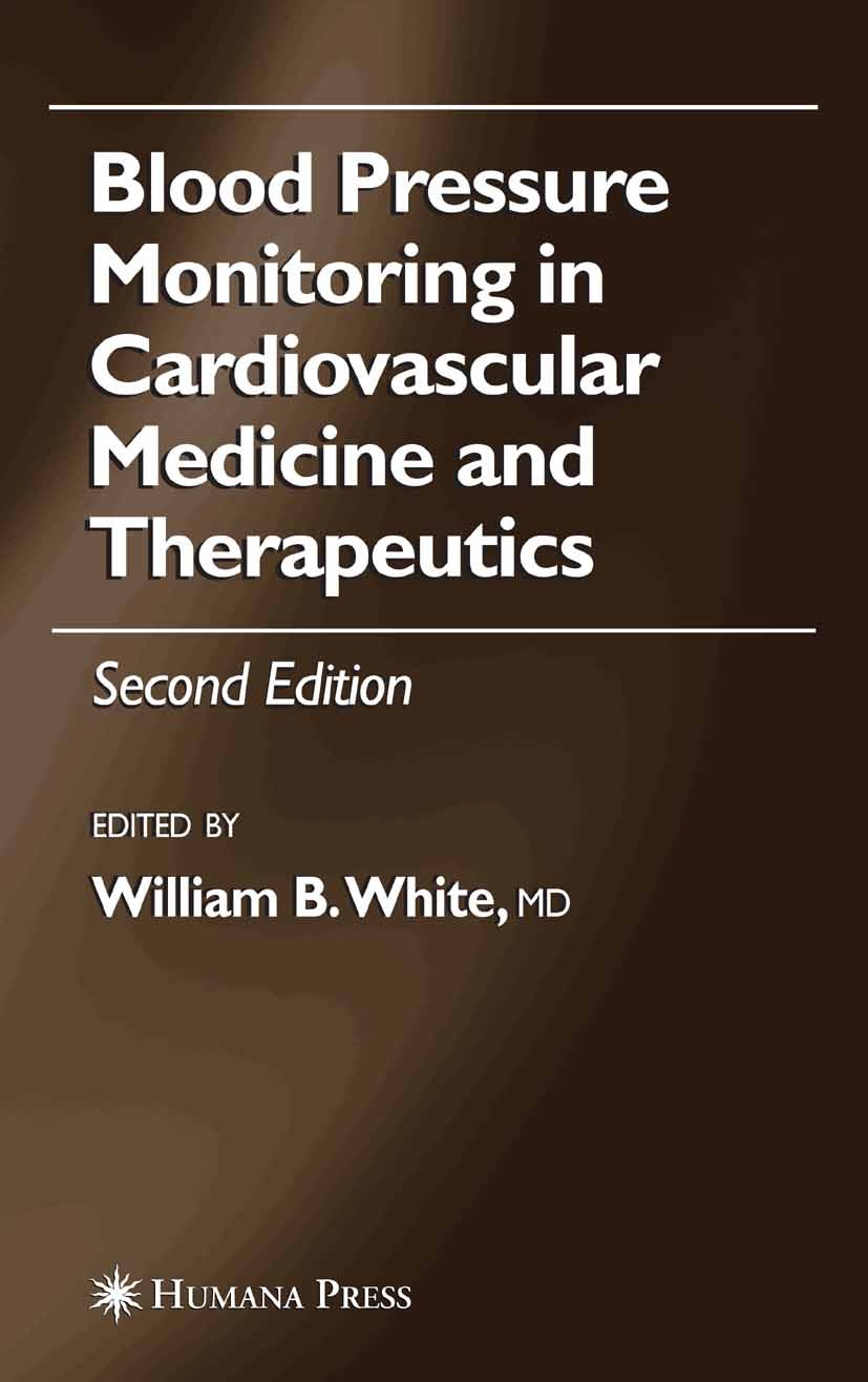 Titlebook: Blood Pressure Monitoring in Cardiovascular Medicine and Therapeutics; William B. White Book 20072nd edition Springer International Publis Titlebook: Blood Pressure Monitoring in Cardiovascular Medicine and Therapeutics; William B. White Book 20072nd edition Springer International Publis