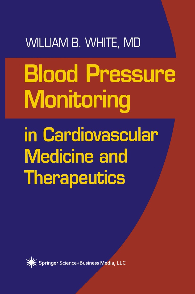 Titlebook: Blood Pressure Monitoring in Cardiovascular Medicine and Therapeutics; William B. White (Professor of Medicine) Book 20011st edition Sprin Titlebook: Blood Pressure Monitoring in Cardiovascular Medicine and Therapeutics; William B. White (Professor of Medicine) Book 20011st edition Sprin