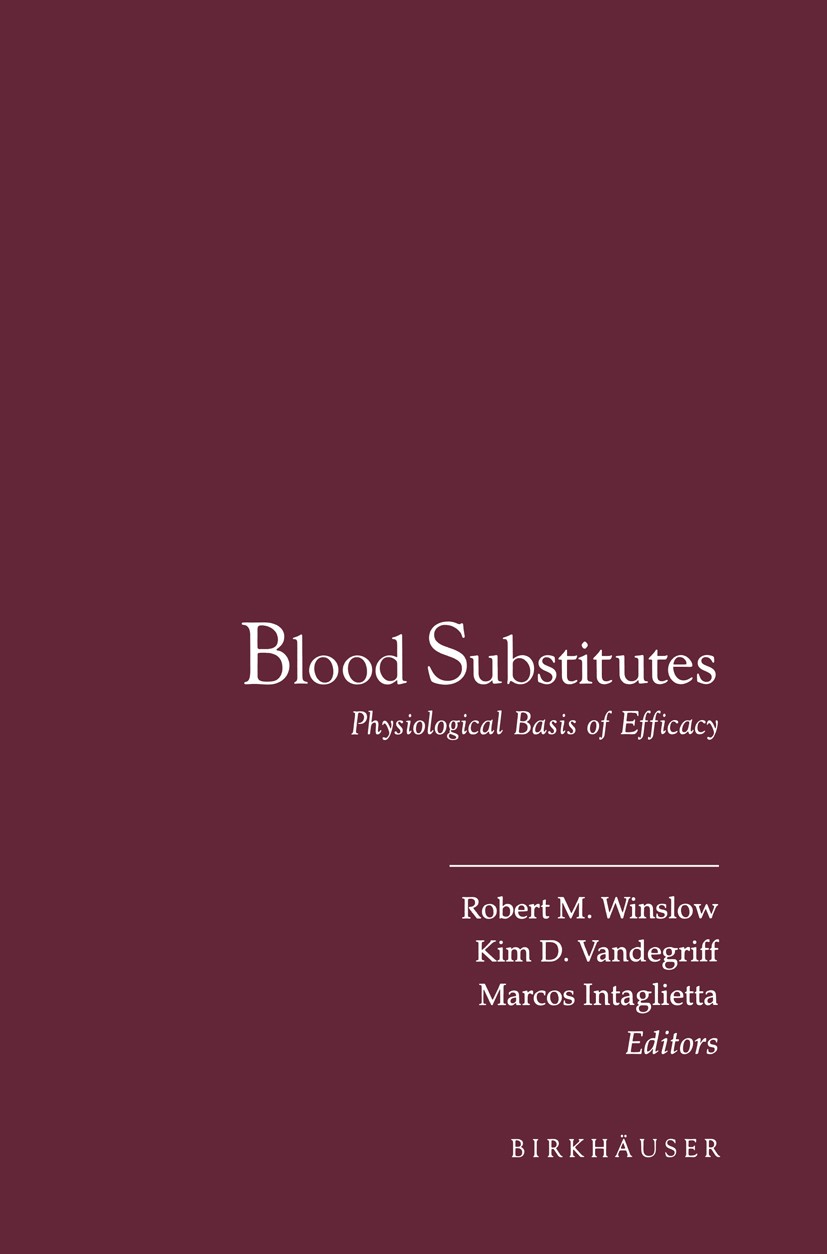 Titlebook: Blood Substitutes; Physiological Basis R. M. Winslow,K. D. Vandegriff,M. Intaglietta Book 1995 Birkhäuser Boston 1995 Biologie.Medizin.bio Titlebook: Blood Substitutes; Physiological Basis R. M. Winslow,K. D. Vandegriff,M. Intaglietta Book 1995 Birkhäuser Boston 1995 Biologie.Medizin.bio