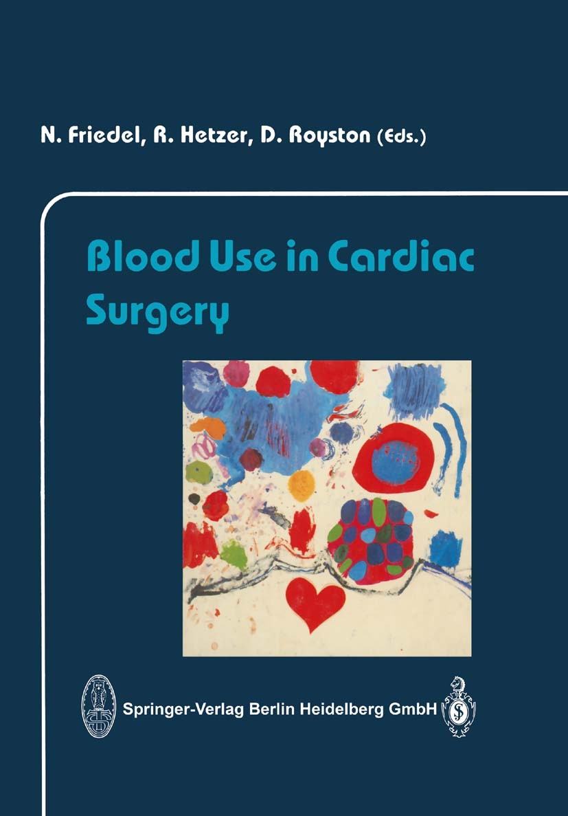Titlebook: Blood Use in Cardiac Surgery; N. Friedel,R. Hetzer,D. Royston Conference proceedings 1991 Springer-Verlag Berlin Heidelberg 1991 cardiac s Titlebook: Blood Use in Cardiac Surgery; N. Friedel,R. Hetzer,D. Royston Conference proceedings 1991 Springer-Verlag Berlin Heidelberg 1991 cardiac s