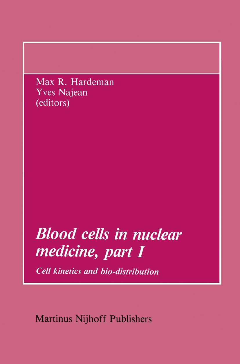 Titlebook: Blood cells in nuclear medicine, part I; Cell kinetics and bi Max R. Hardeman,Yves Najean Book 1984 Martinus Nijhoff Publishers, The Hague Titlebook: Blood cells in nuclear medicine, part I; Cell kinetics and bi Max R. Hardeman,Yves Najean Book 1984 Martinus Nijhoff Publishers, The Hague