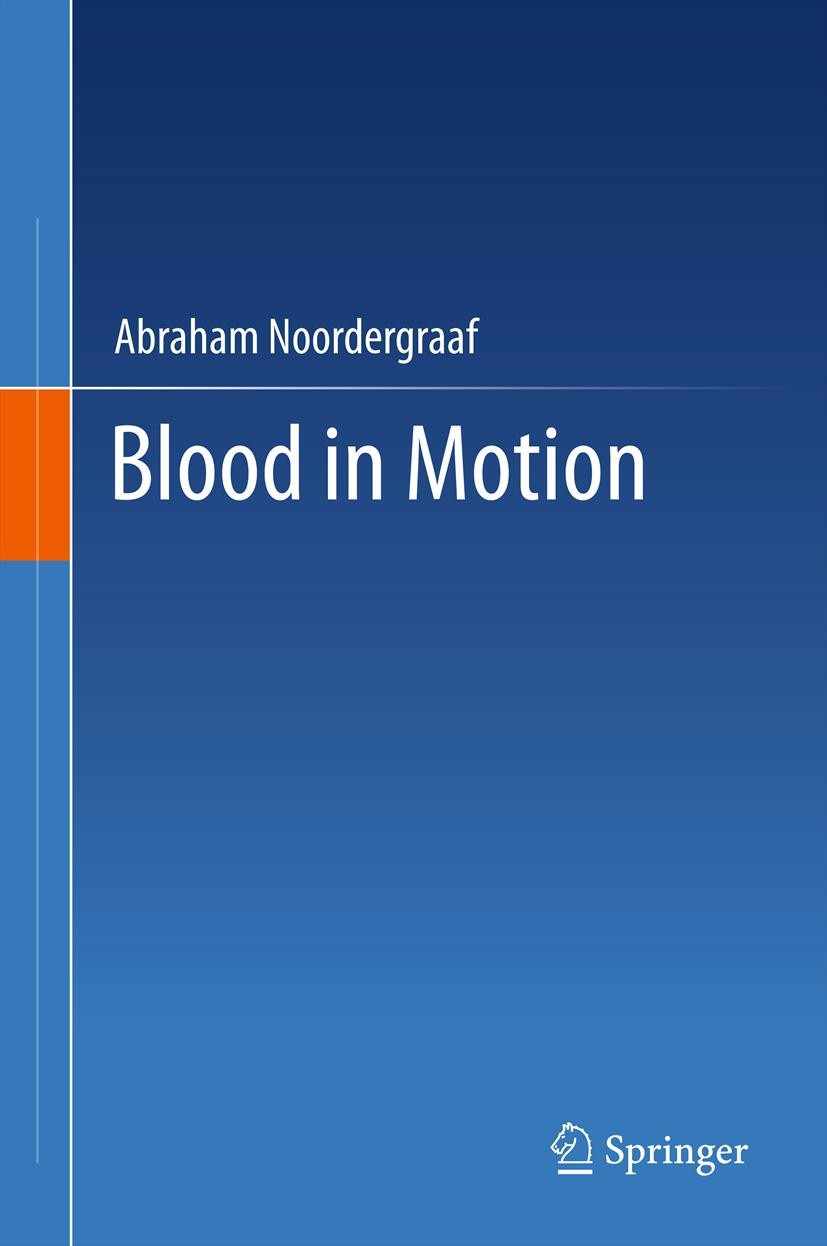 Titlebook: Blood in Motion; Abraham Noordergraaf Textbook 2011 Springer Science+Business Media, LLC 2011 Titlebook: Blood in Motion; Abraham Noordergraaf Textbook 2011 Springer Science+Business Media, LLC 2011