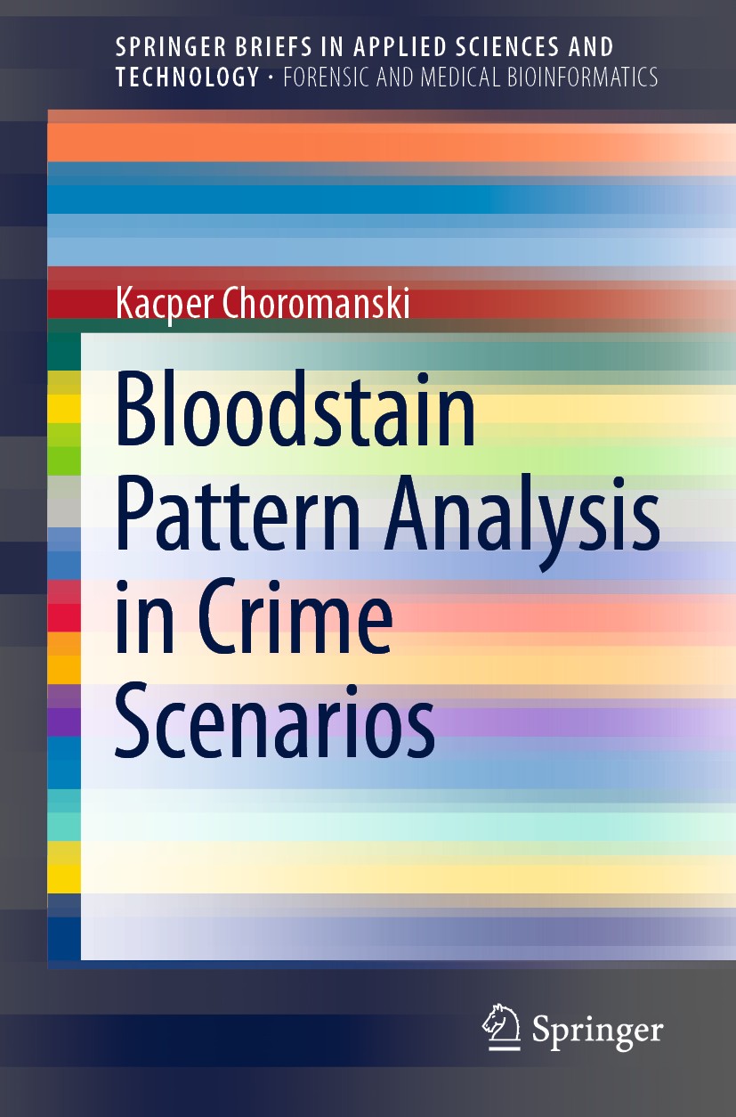 Titlebook: Bloodstain Pattern Analysis in Crime Scenarios; Kacper Choromanski Book 2020 The Author(s), under exclusive license to Springer Nature Sin Titlebook: Bloodstain Pattern Analysis in Crime Scenarios; Kacper Choromanski Book 2020 The Author(s), under exclusive license to Springer Nature Sin