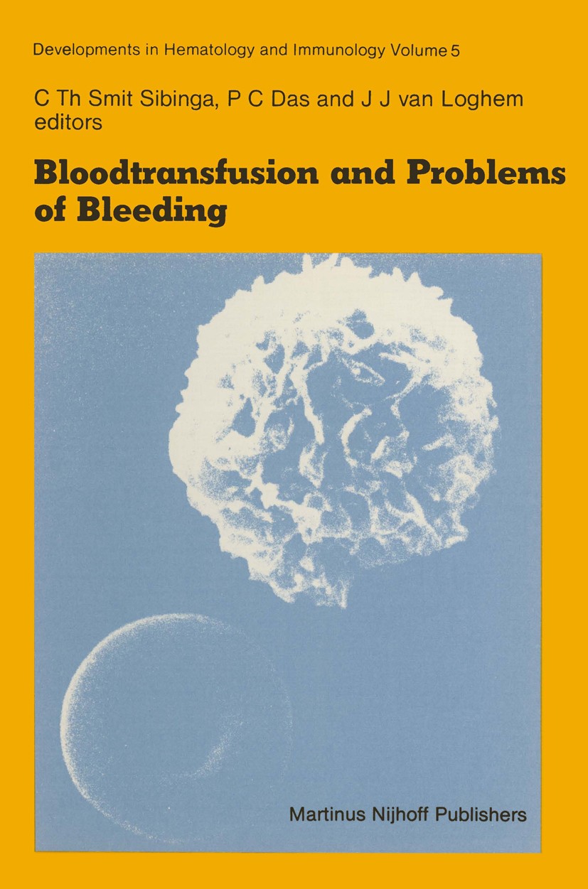 Titlebook: Bloodtransfusion and Problems of Bleeding; C. Th. Smit Sibinga,P. C. Das,J. J. Loghem (Profes Book 1982 Martinus Nijhoff Publishers, The H Titlebook: Bloodtransfusion and Problems of Bleeding; C. Th. Smit Sibinga,P. C. Das,J. J. Loghem (Profes Book 1982 Martinus Nijhoff Publishers, The H
