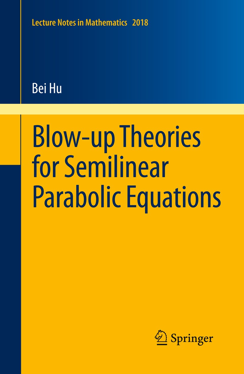 Titlebook: Blow-up Theories for Semilinear Parabolic Equations; Bei Hu Book 2011 Springer-Verlag Berlin Heidelberg 2011 35K10, 35K15, 35K57, 35K58, 3 Titlebook: Blow-up Theories for Semilinear Parabolic Equations; Bei Hu Book 2011 Springer-Verlag Berlin Heidelberg 2011 35K10, 35K15, 35K57, 35K58, 3